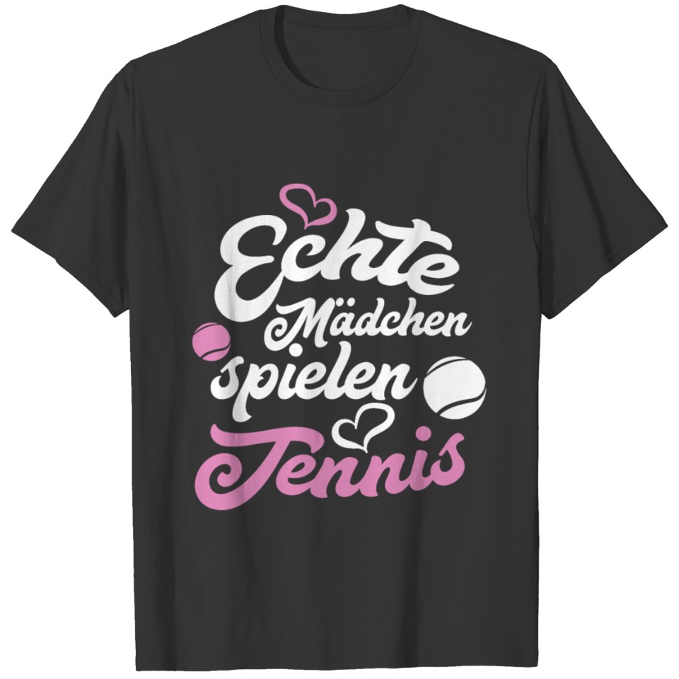 Funny German Quote Tennis Real Girl play Tenniss T Shirts