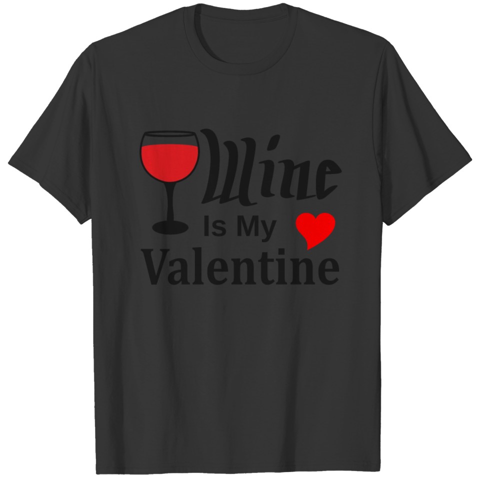 Wine Is My Valentine T-shirt