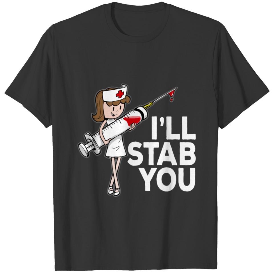 I Will Stab You - Student Nurse Graduation Gift T Shirts