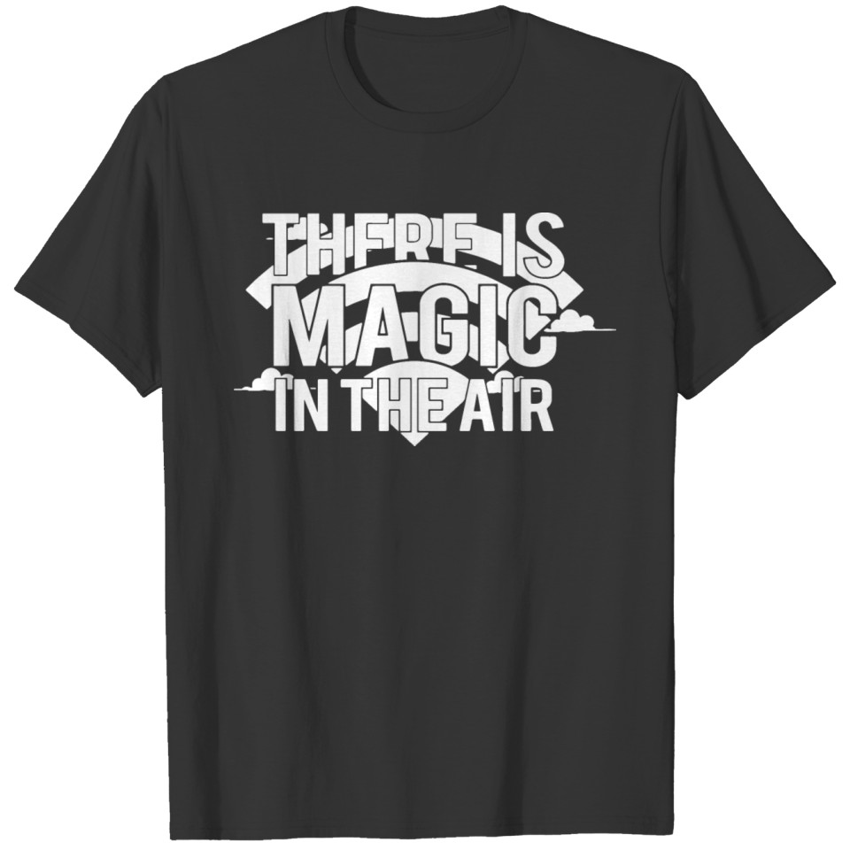 Men s Theres Magic In The Air Funny Joke Geek Nerd T Shirts