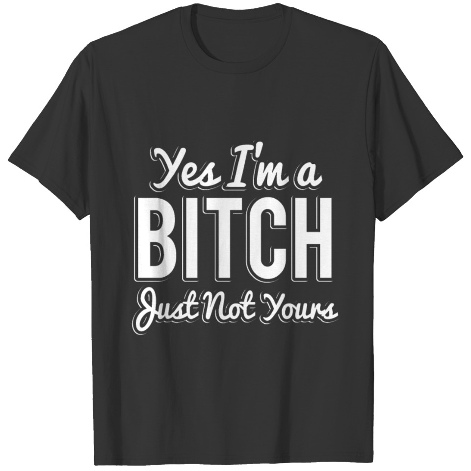 Yes I'm A Bitch T-shirt