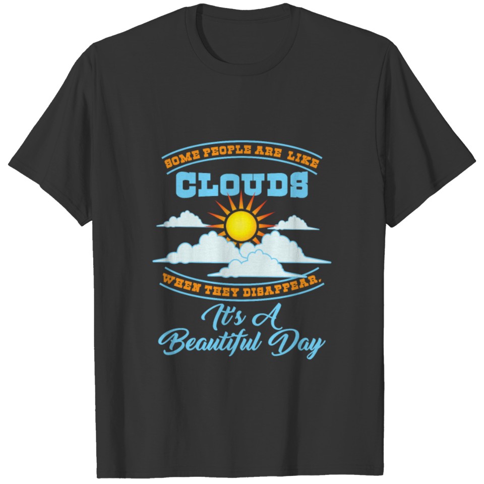 MOTIVATIONAL QUOTE Some People Are Like Clouds T-shirt