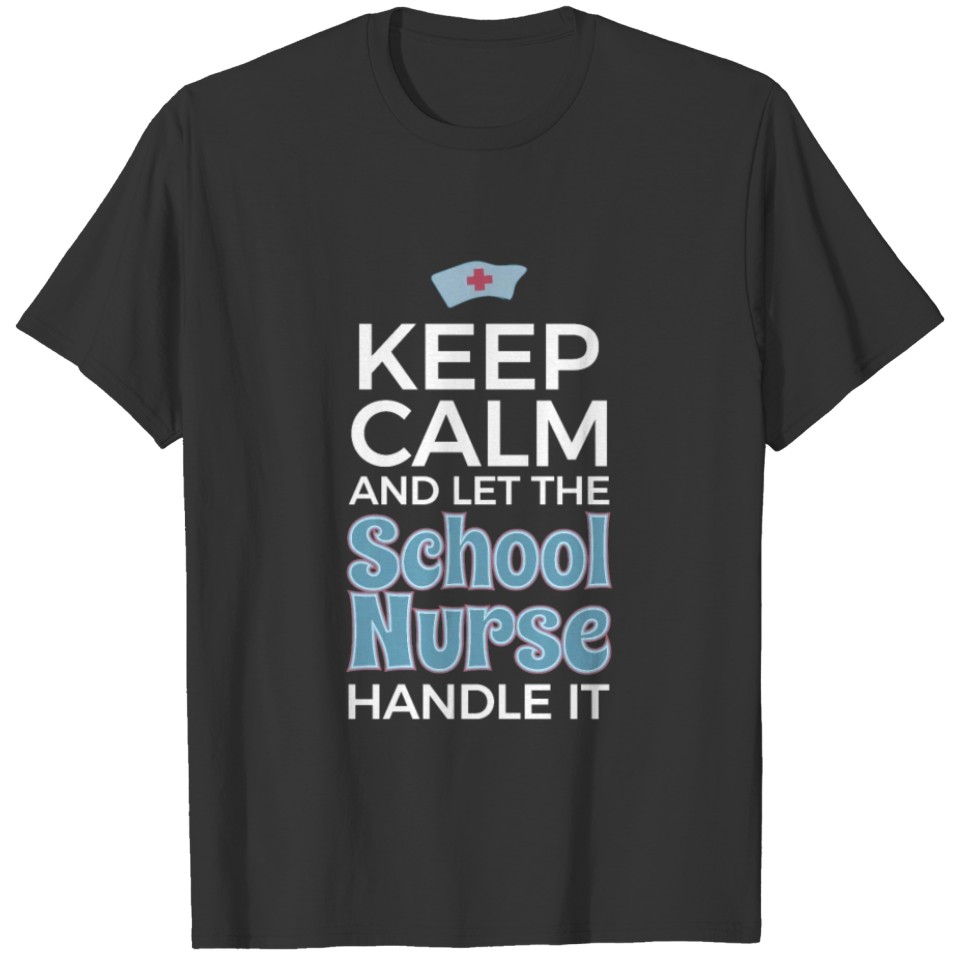 Keep Calm Let The School Nurse T-shirt