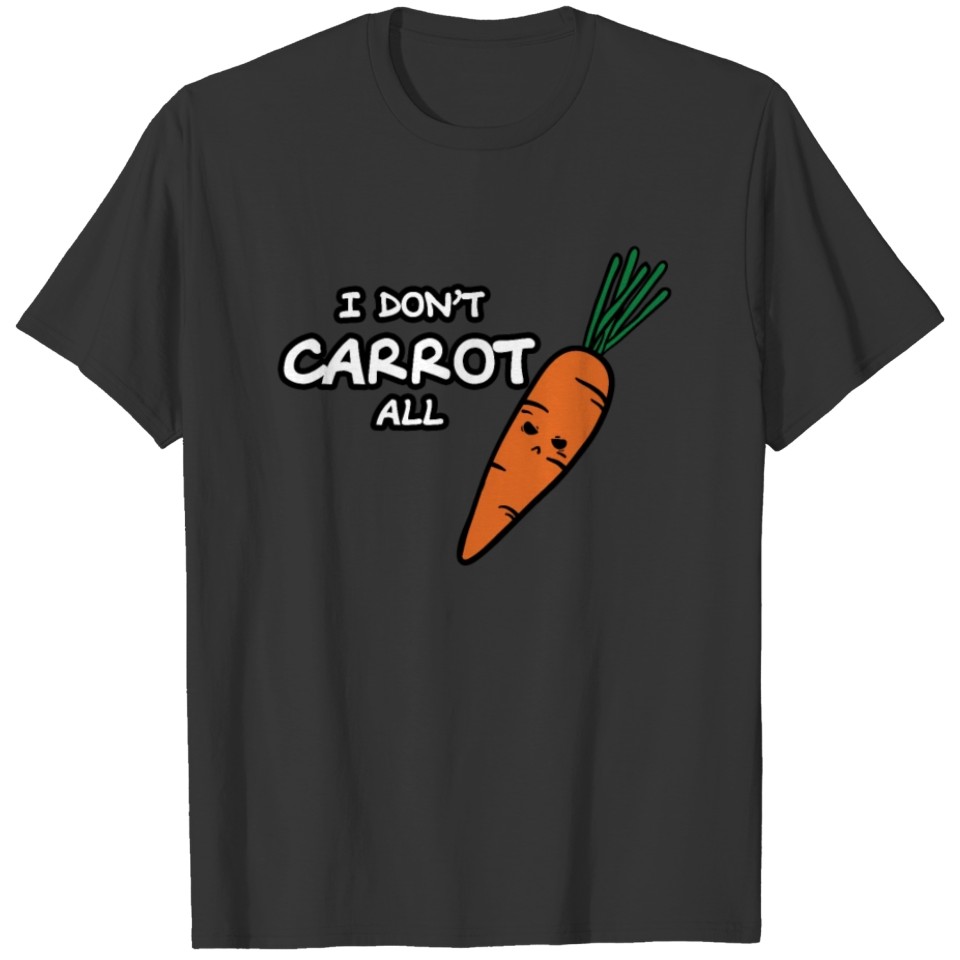 Vegan healthy humor sayings-I don’t carrot all T-shirt