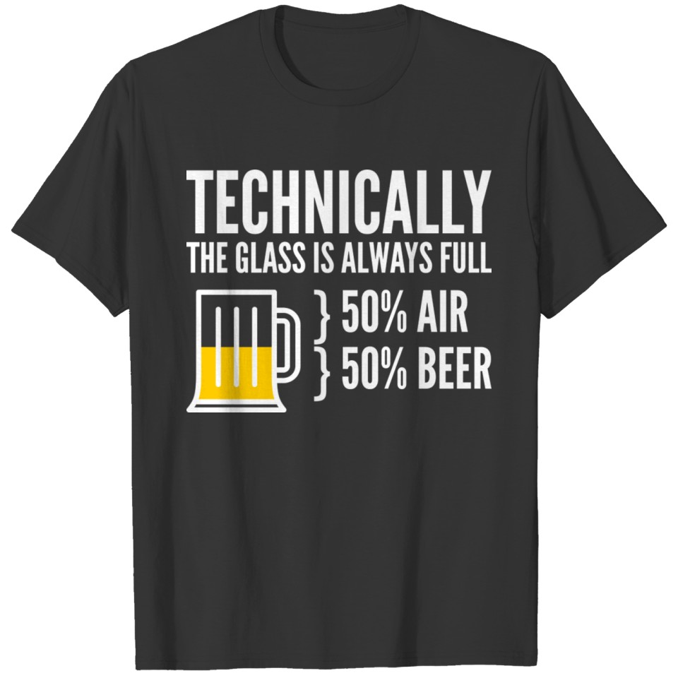 Technically The Glass Is Always Half Full T-shirt