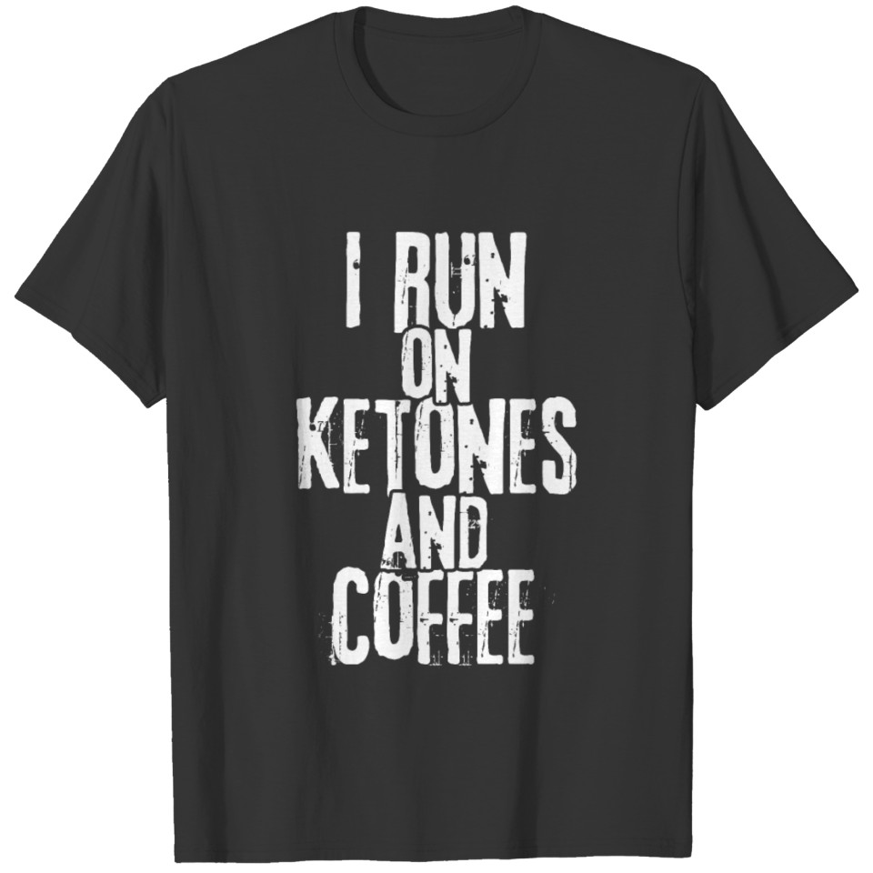 I Run on Ketones and Coffee T-Shirt Ketosis Shirt T-shirt