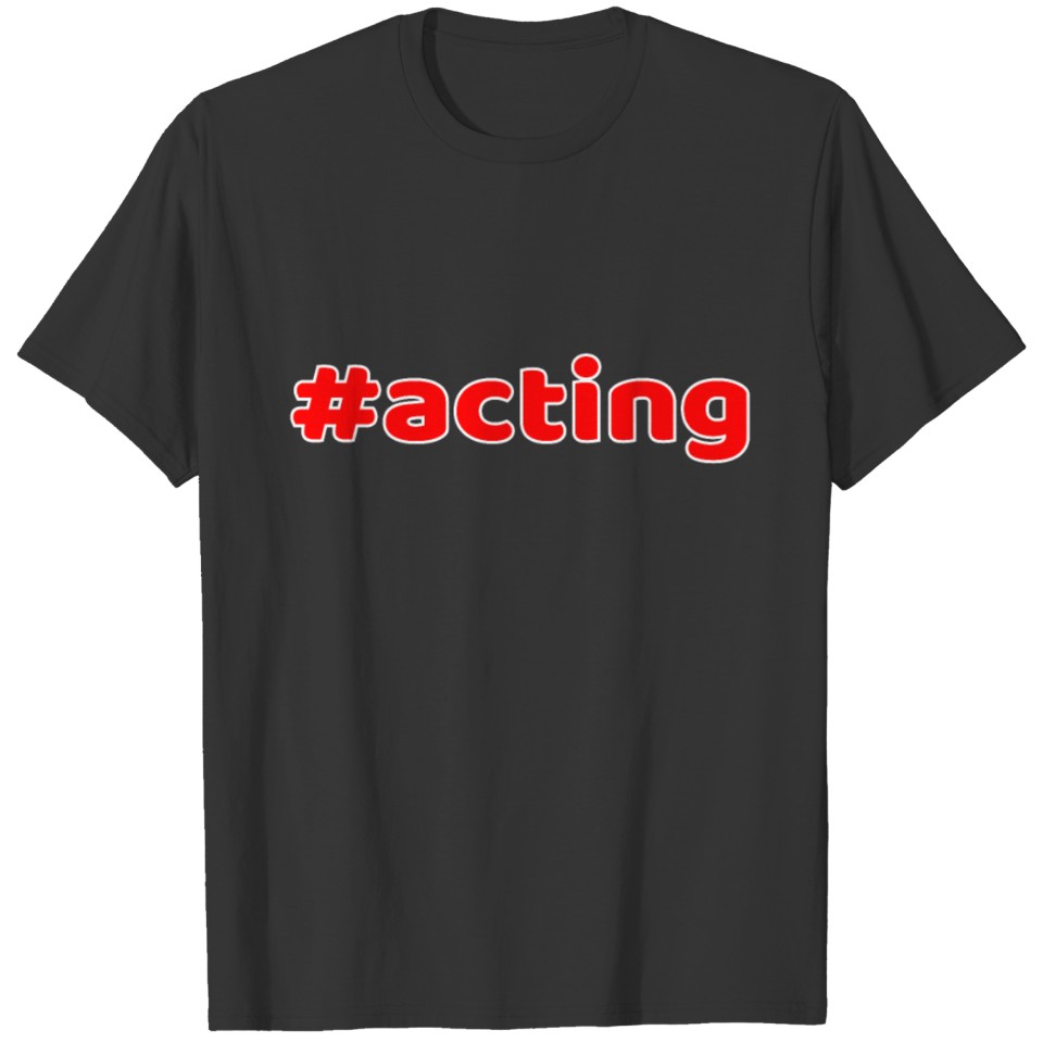 Hashtag Acting tee design for squad goals and a T-shirt