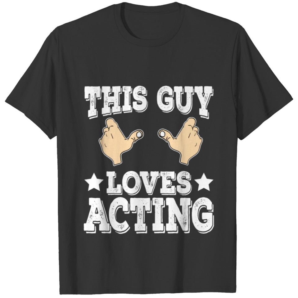 "This Guy Loves Acting" tee design for you and T-shirt
