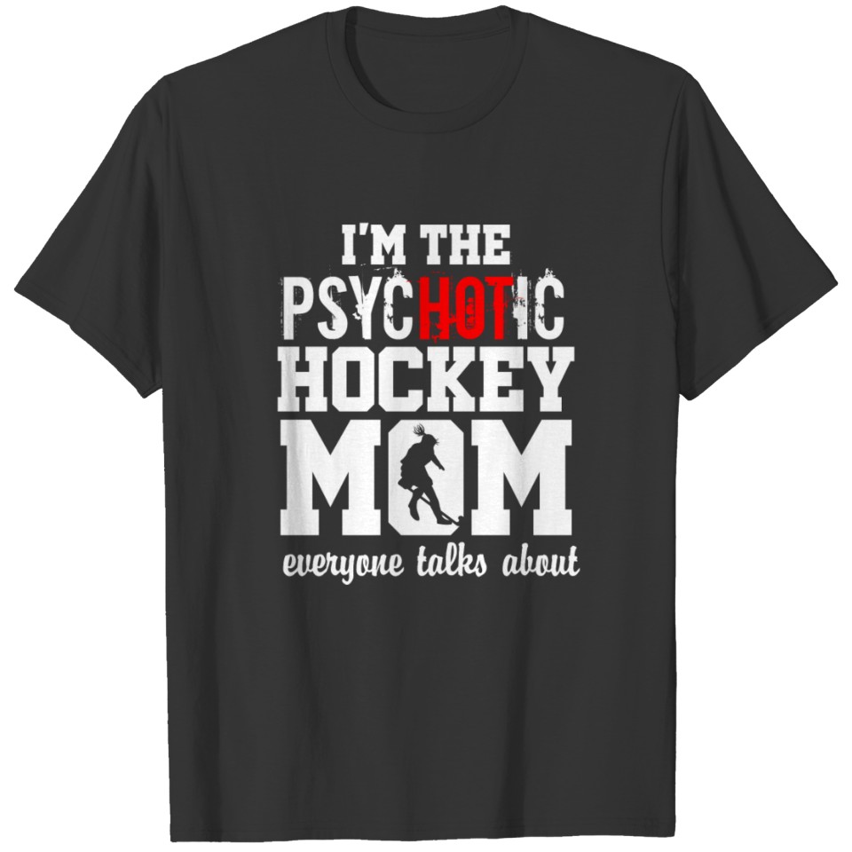 Ice, hockey psycho, Mom! Icy winter gift, funny i T-shirt
