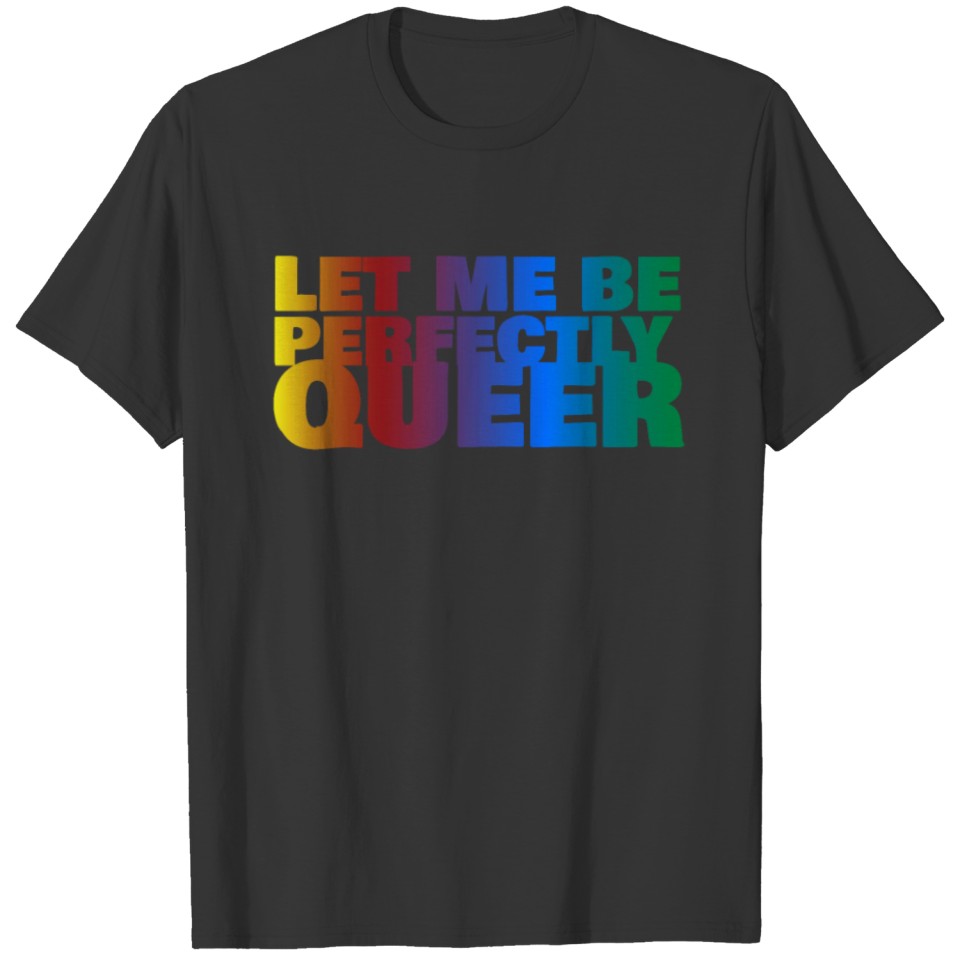 Let Me Be Perfectly Queer T-shirt