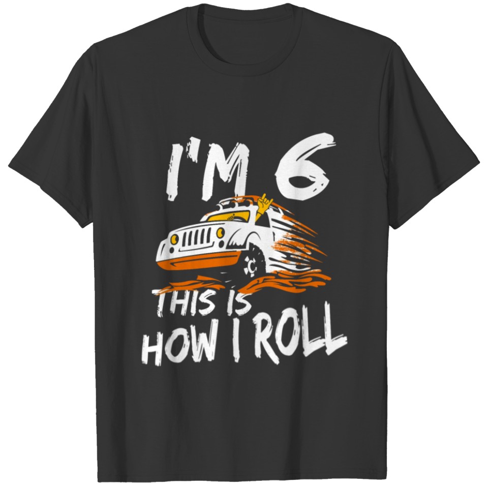 4x4 Monster Truck I'm 6 this is how I roll T-shirt