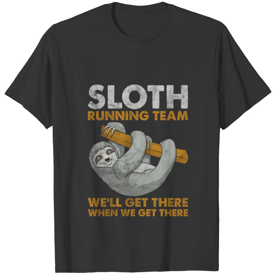 SLOTH - Running Team we'll get there funny gift T-shirt