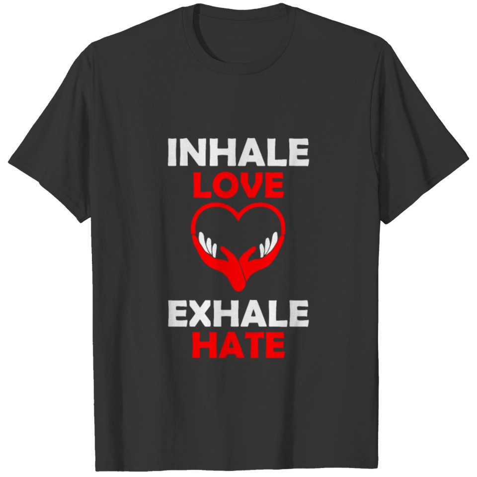 inhale love exhale hate T-shirt