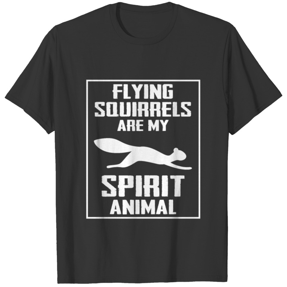 Flying Squirrels Are My Spirit Animal Gift T-shirt