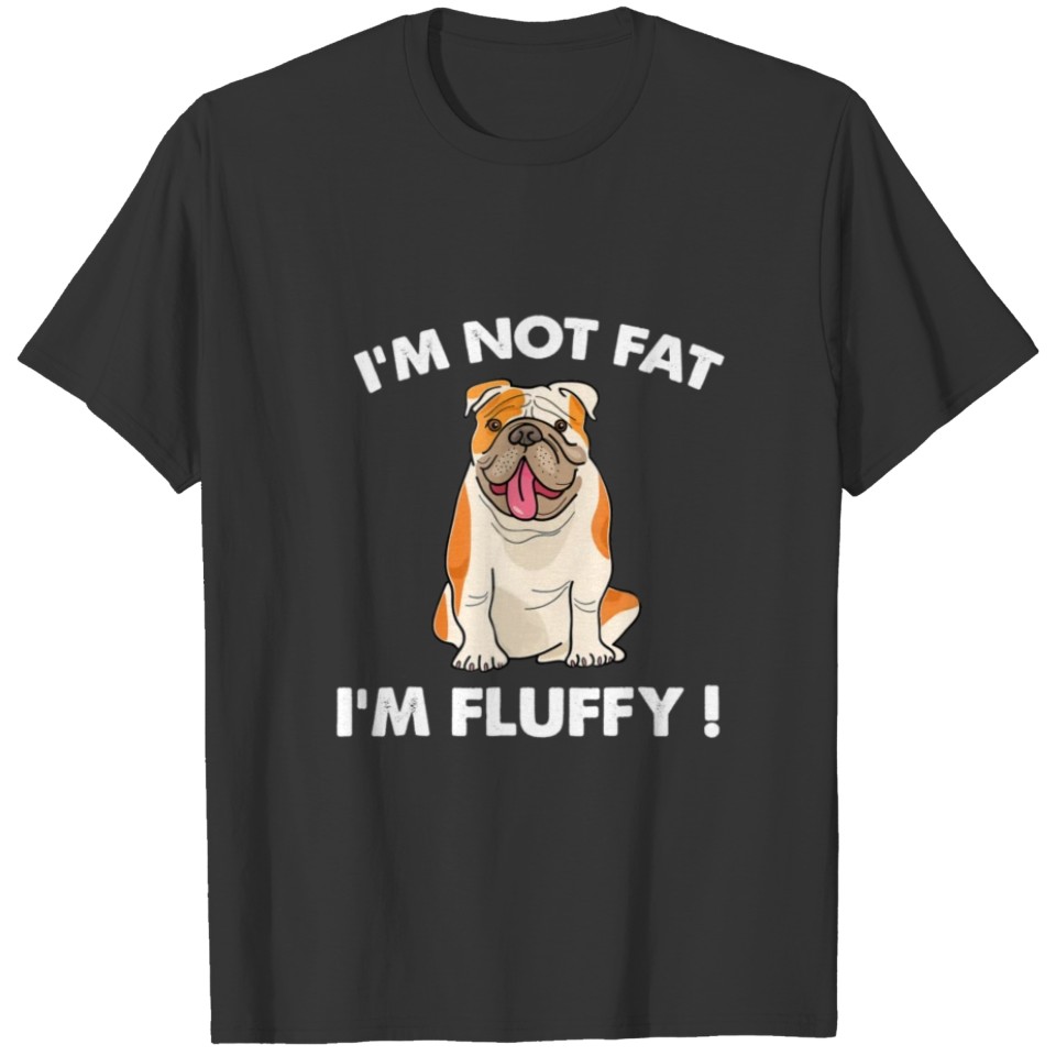 I_m Not Fat I_m Fluffy Funny T Shirts, Bulldog fat f