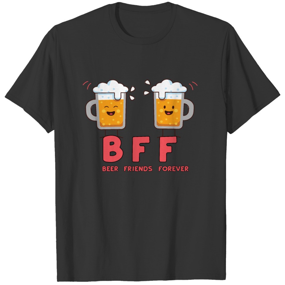 beer friends forever - BBF Beer drinking T-shirt