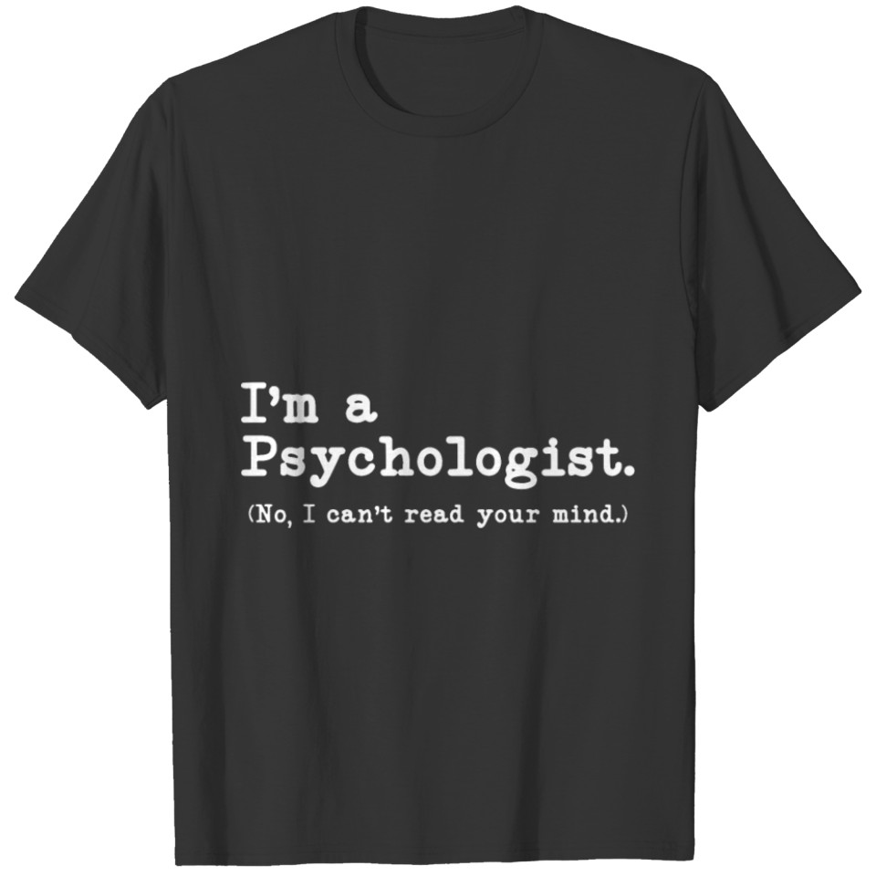 i am a psychologist no i can not read your mind sc T-shirt