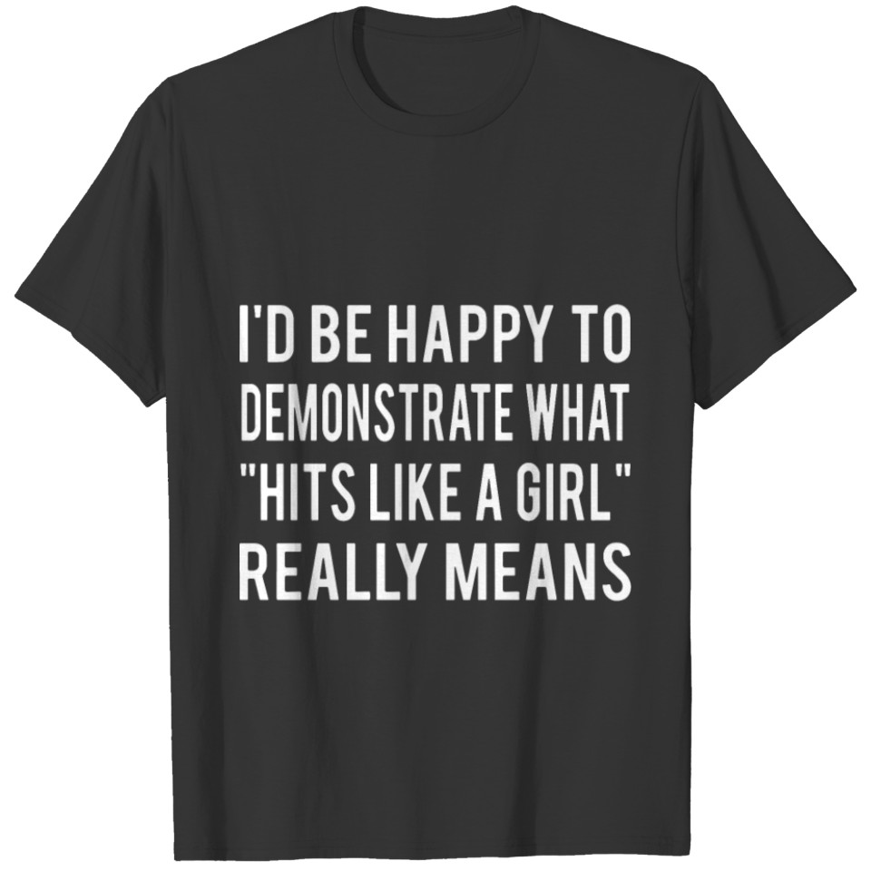 i would be happy to demontrate what hits like a gi T-shirt