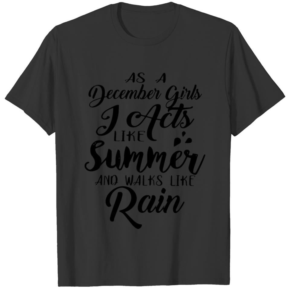 as a december girl i acts like summer and walks li T-shirt