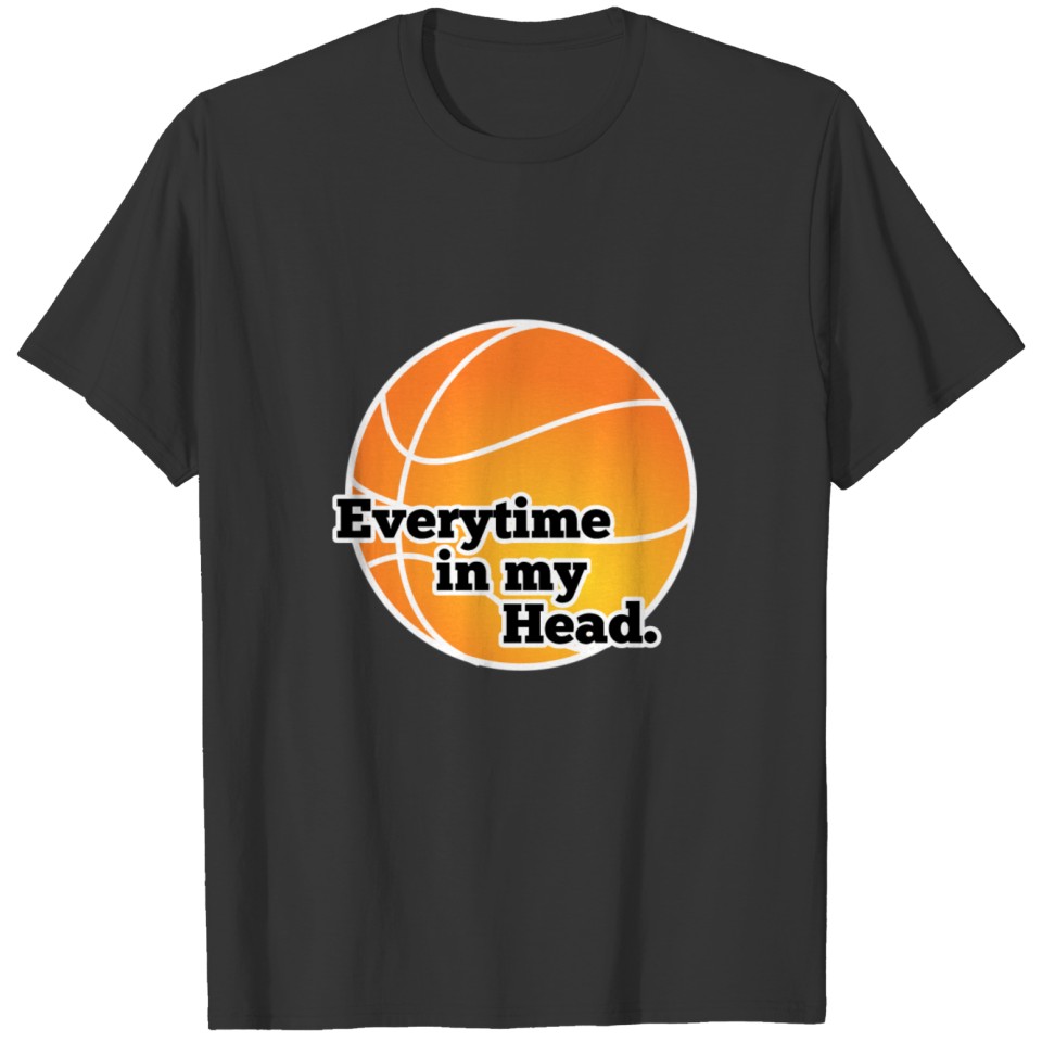 Basketball - Everytime in my Head T-shirt