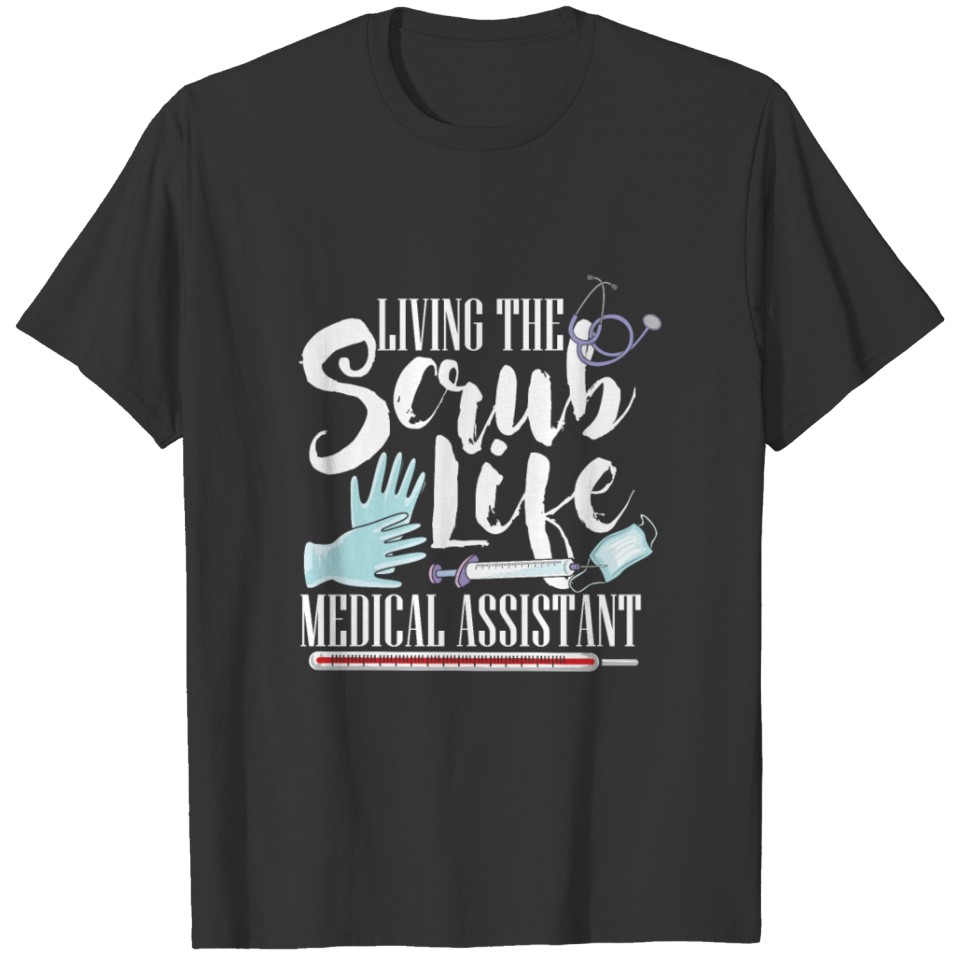 Scrub Life Doctor MA Nurse Mediacal Help Work Gift T-shirt