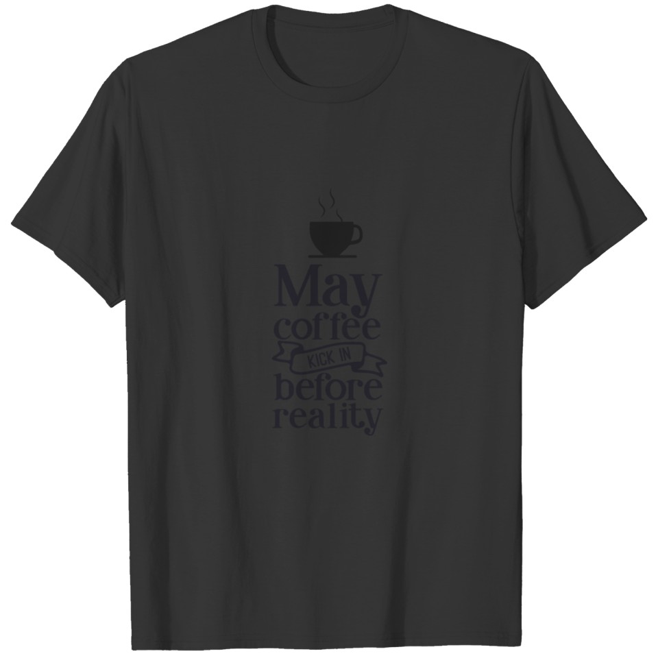 May coffee kick in before T-shirt