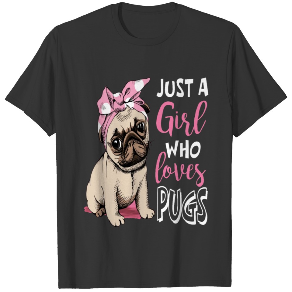 Just a Girl who loves Pugs T-shirt