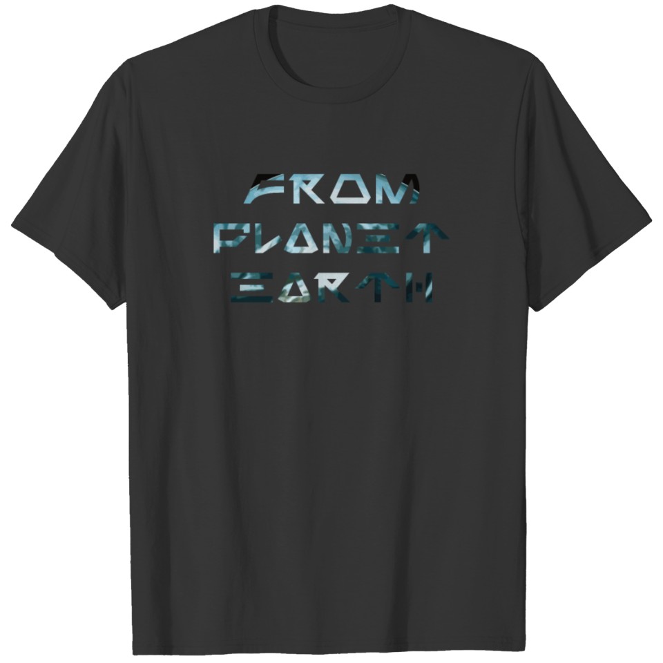 FROM PLANET EARTH T-SHIRT T-shirt