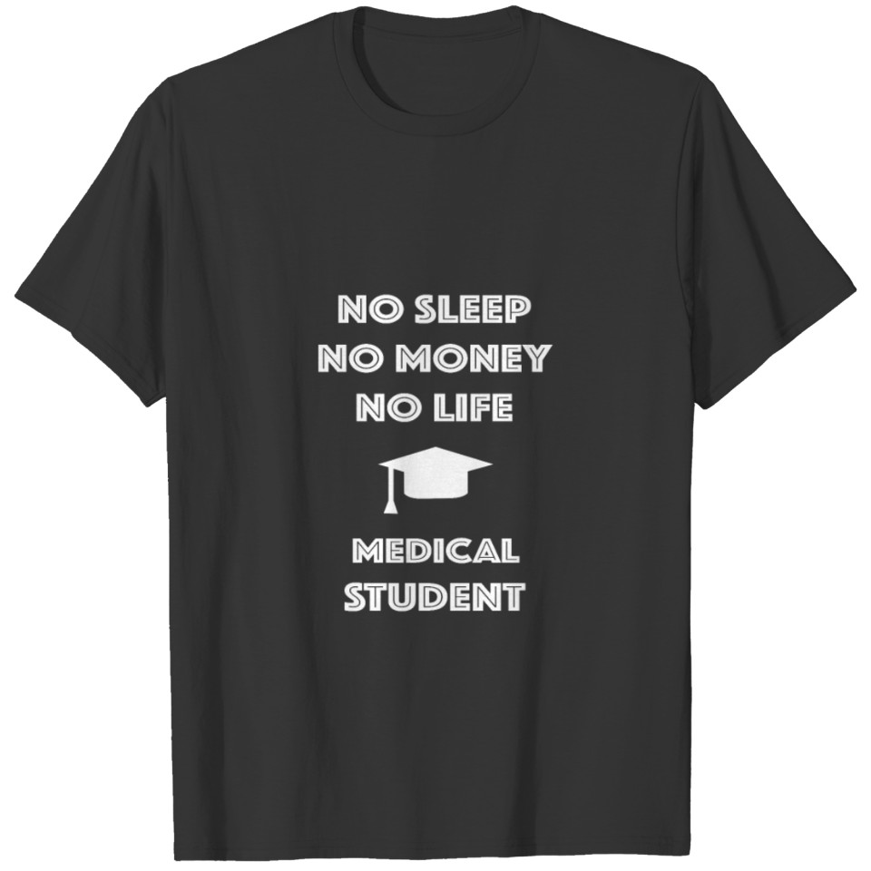 MEDICAL Student No Life Money Sleep Student T Shirts