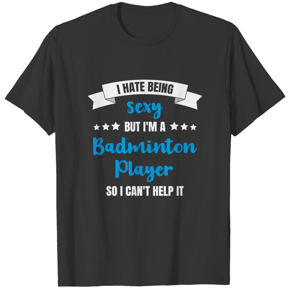 Badminton Player Coach Fan Shuttlecock Funny Gift T-shirt