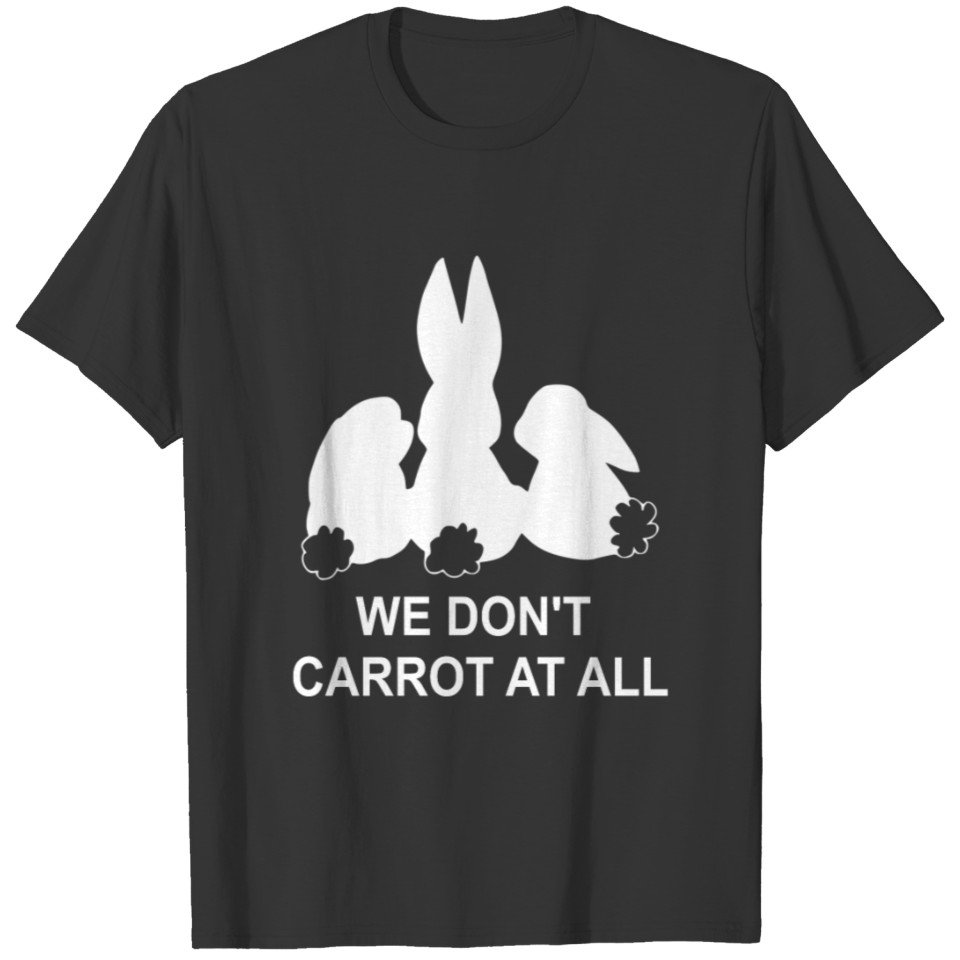 Dont carrot at all - Rabbit, rabbit, carrot T Shirts