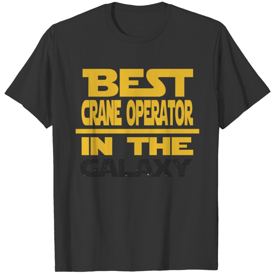 Best Crane Operator In The Galaxy T-shirt