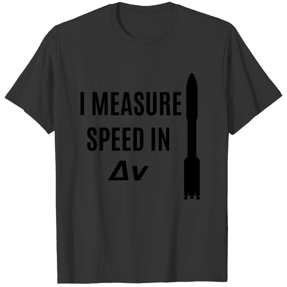 I MEASURE SPEED IN DELTA V T-shirt