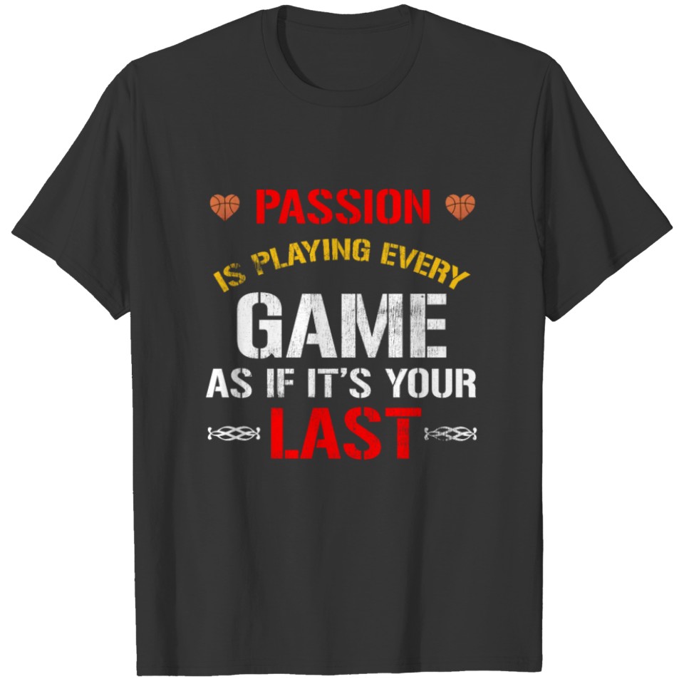 Basketball Lover Passion is Playing Every T-shirt