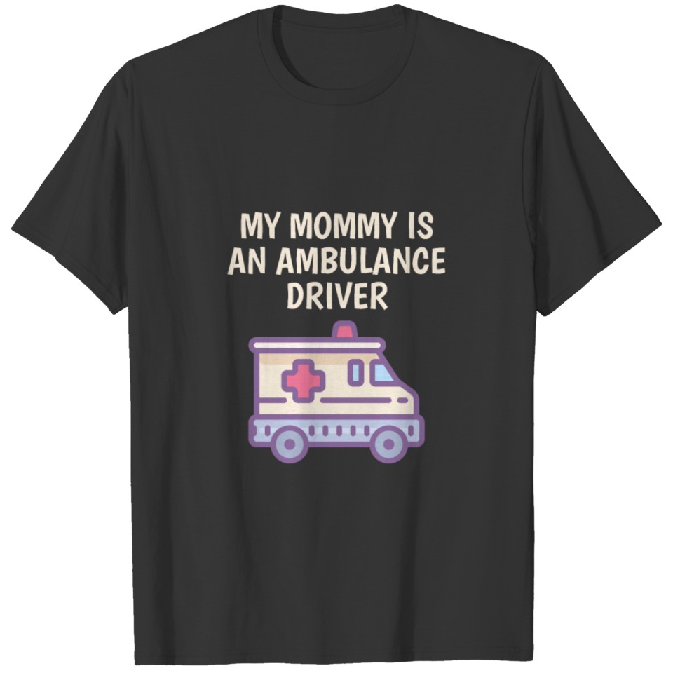 My Mommy Is An Ambulance Driver Son Daughter Child T Shirts