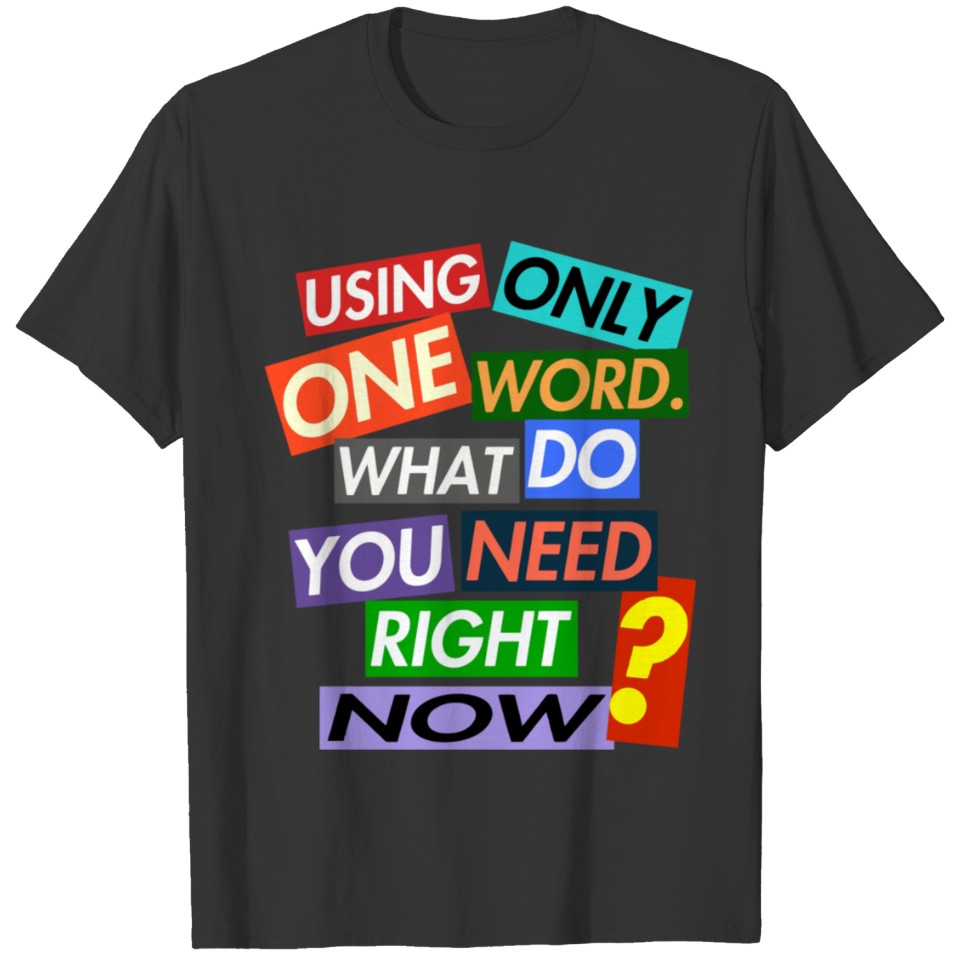 USING ONLY ONE WORD. T-shirt
