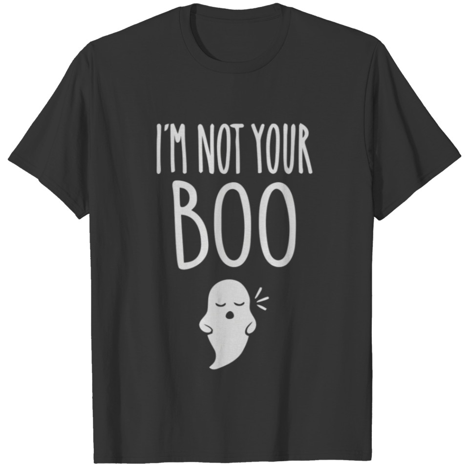 I m Not Your Boo T-shirt