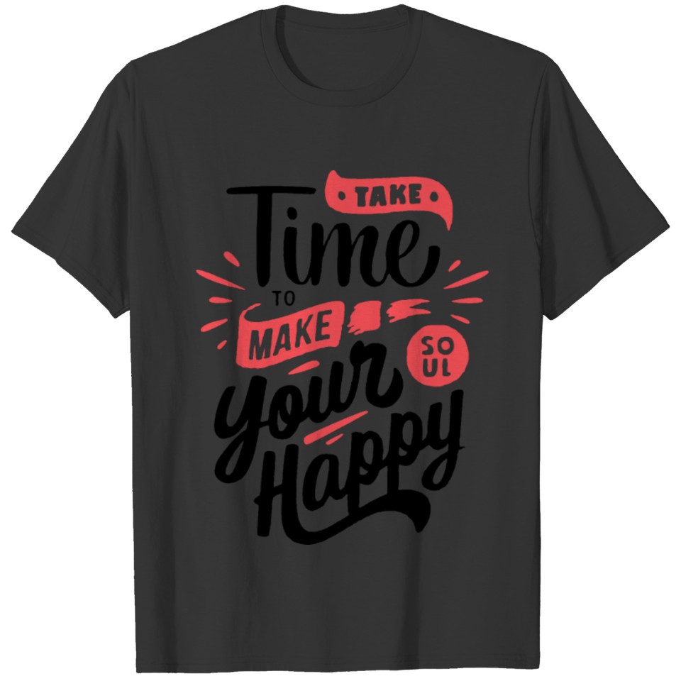 take time to make your soul happy T-shirt
