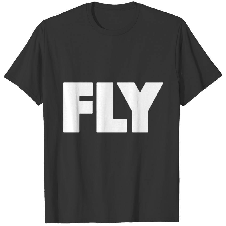 Fly only funny T-shirt