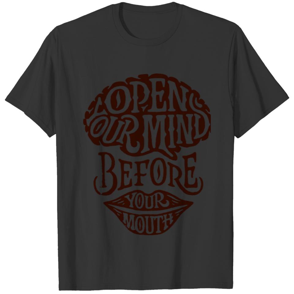 open your mind before your mounth T-shirt