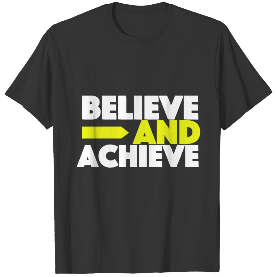 Believe and achieve funny T-shirt