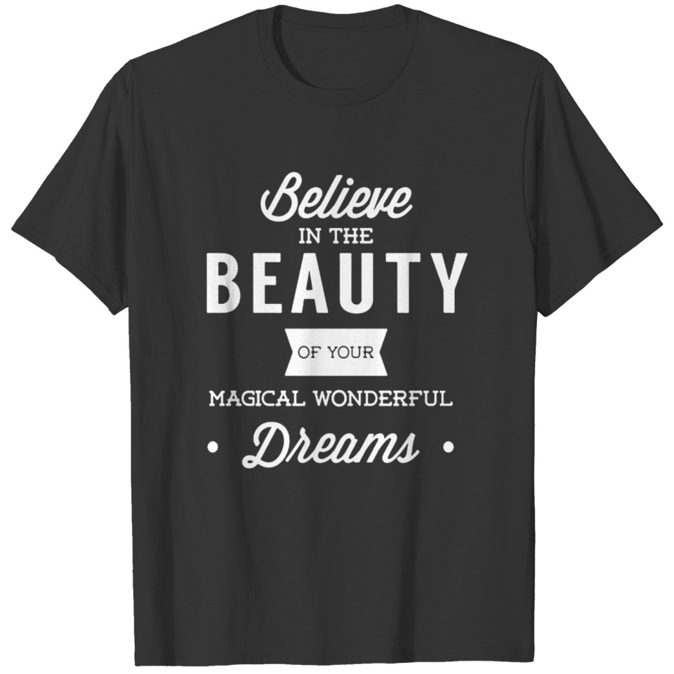 Believe in the beauty of your magical funny T-shirt