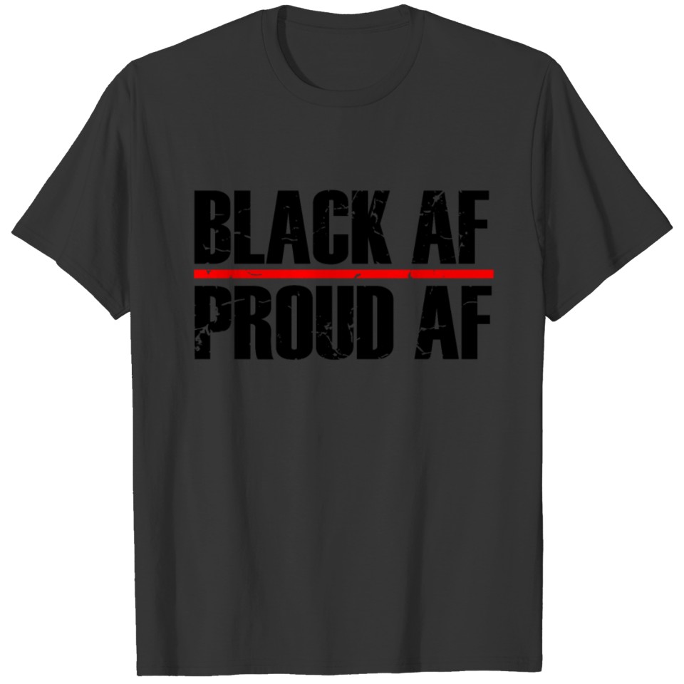 Black AF Proud AF History Month Pride Juneteenth 3 T Shirts