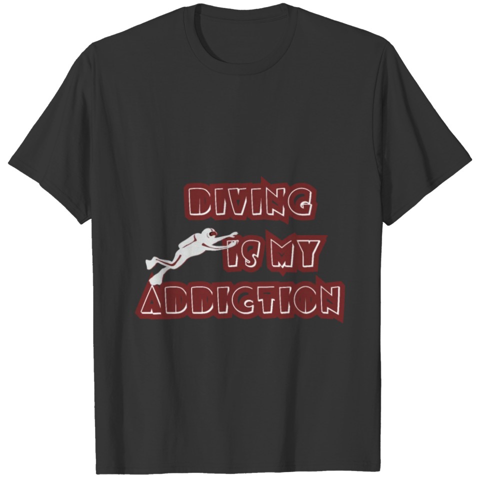 Diving is my addiction - Scuba Diving - Dive-Diver T-shirt