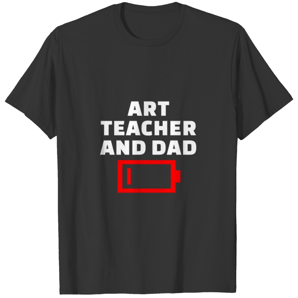 Funny Tired Art Teacher And Dad Father's Day Gift T-shirt
