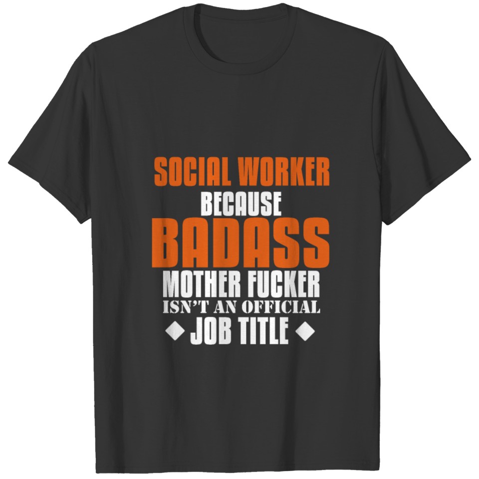 Social worker because badass mother fucker isn't a T-shirt