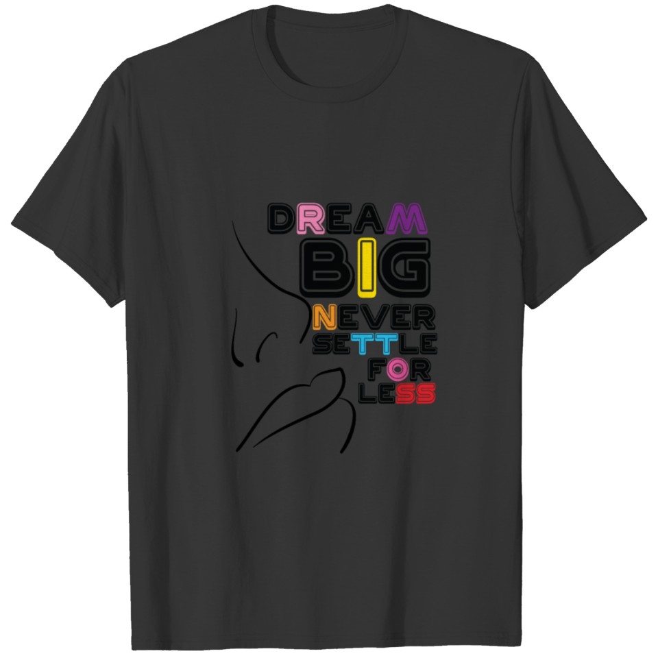 Dream, Motivation, Girls, Women, Face, Saying T-shirt