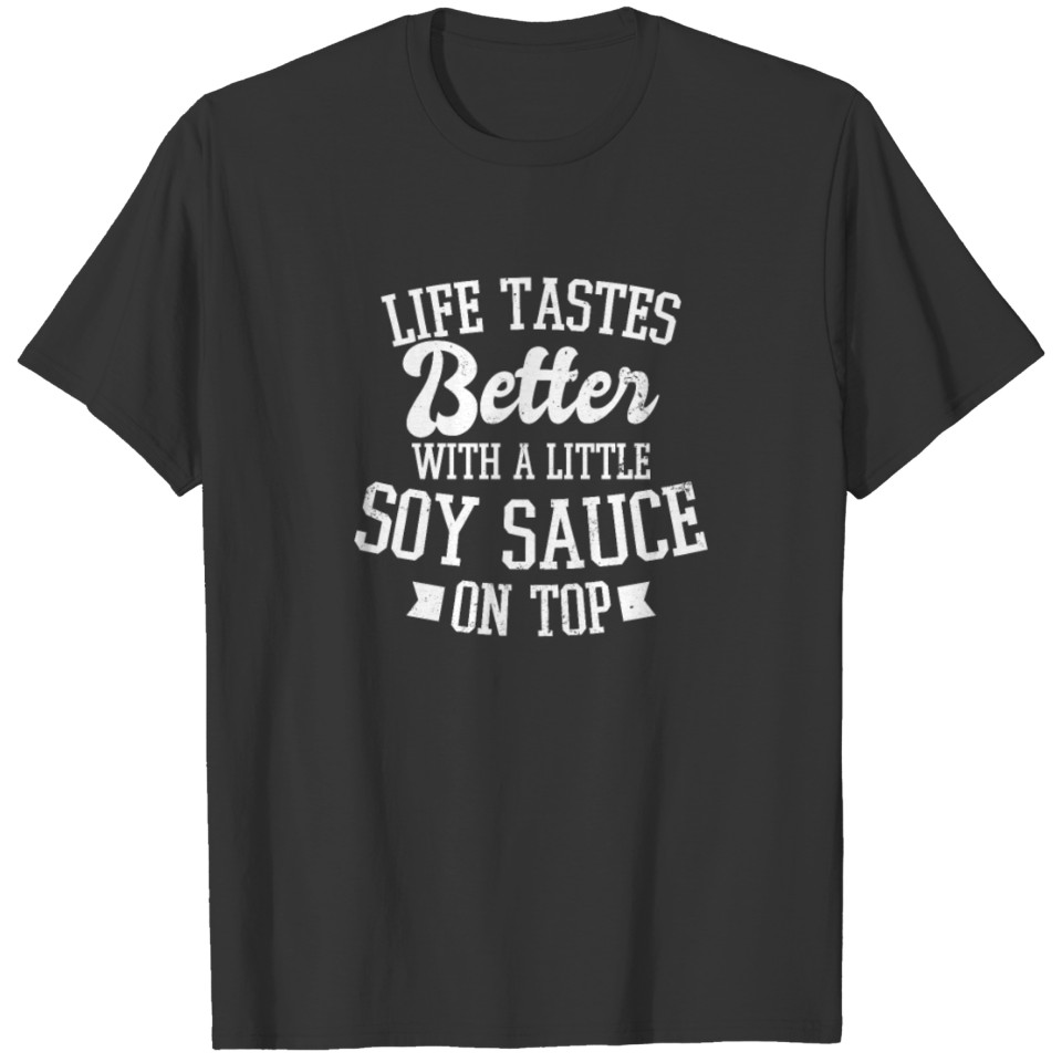 Soy Sauce Life Tastes Better Gift T-shirt