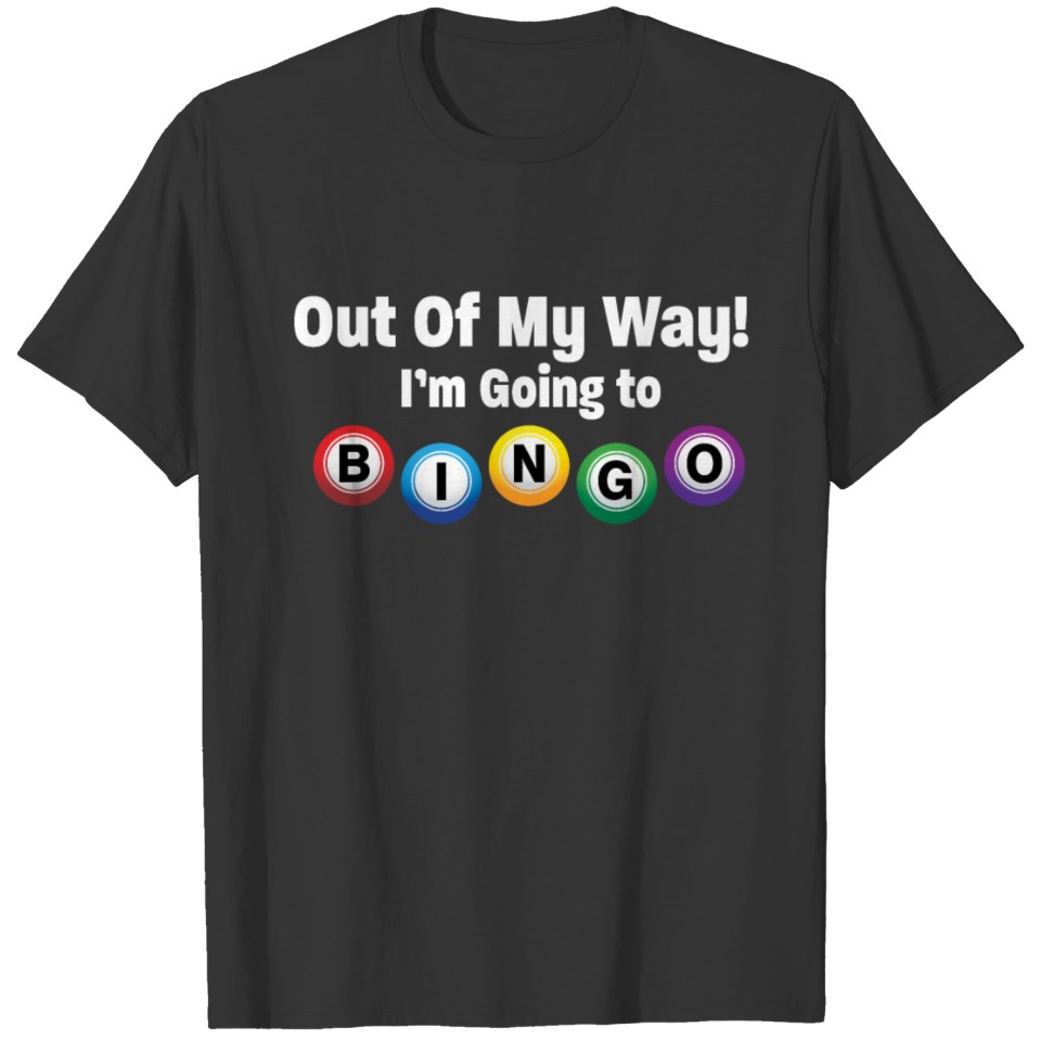 Bingo Funny - Out Of My Way Im Going To Bingo T-shirt