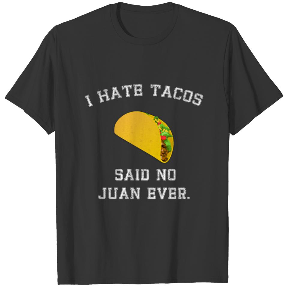I Hate Tacos Said No Juan Ever T-Shirt Cinco Mayo T-shirt